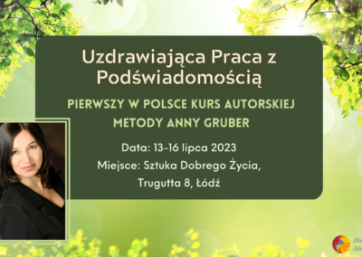 Uzdrawiającą praca z podświadomością                                    Pierwszy w Polsce! Kurs autorskiej metody Anny Gruber 13-16 lipca 2023